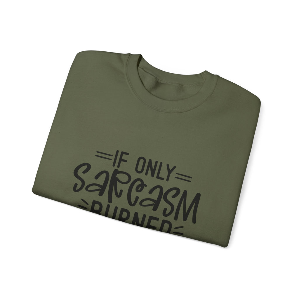 If Only Sarcasm Burned Calories Sweatshirt | Funny Sarcastic Quote