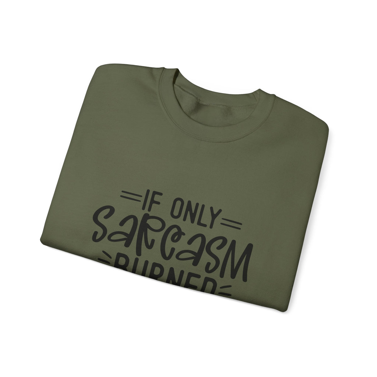 If Only Sarcasm Burned Calories Sweatshirt | Funny Sarcastic Quote