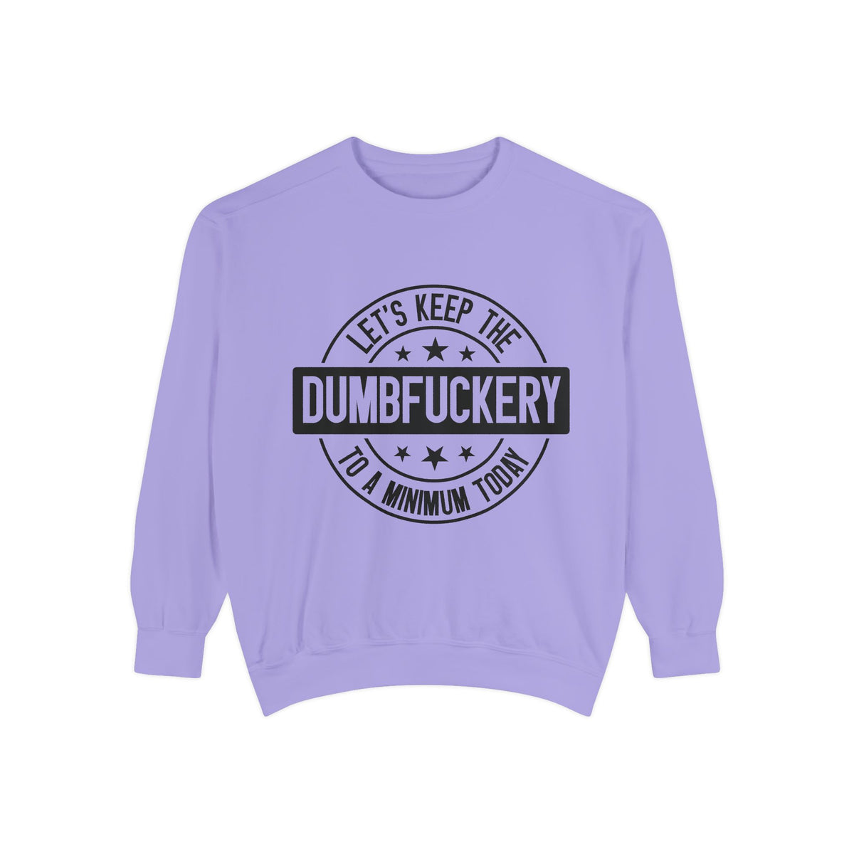 Keep the Dumbfuckery To A Minimum Sweatshirt
