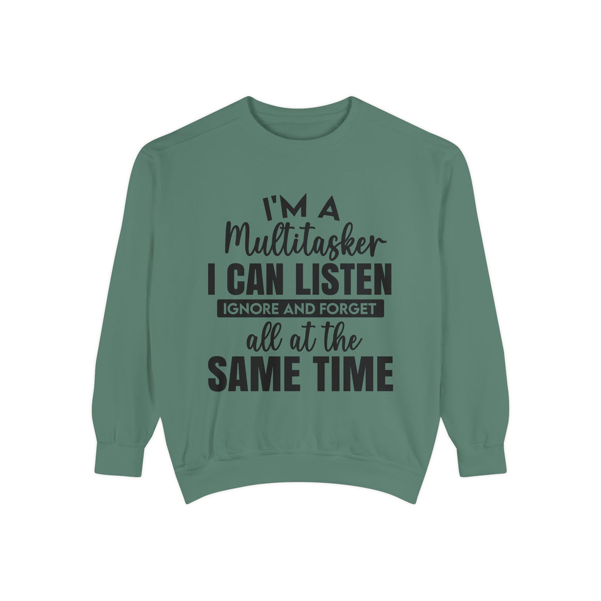 I’m a Multitasker I Can Listen Ignore and Forget Sweatshirt