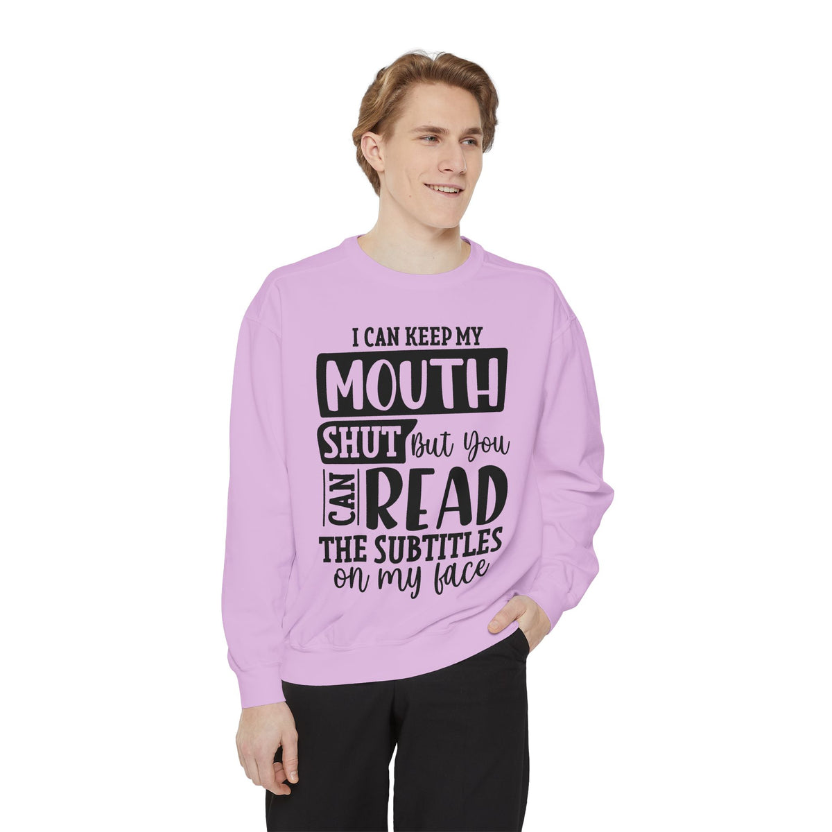 I can keep my mouth shut but you can read the subtitles on my face Sweatshirt | Funny Quote Typography
