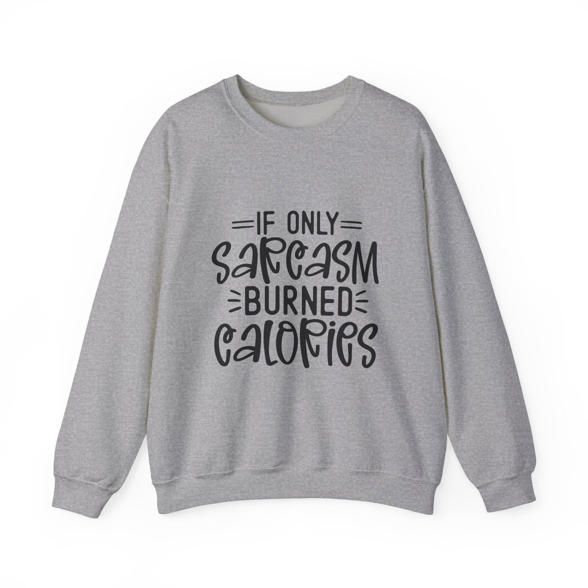 If Only Sarcasm Burned Calories Sweatshirt | Funny Sarcastic Quote