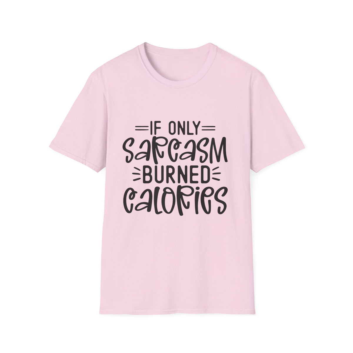 If Only Sarcasm Burned Calories T-Shirt | Sarcastic Quote Tee