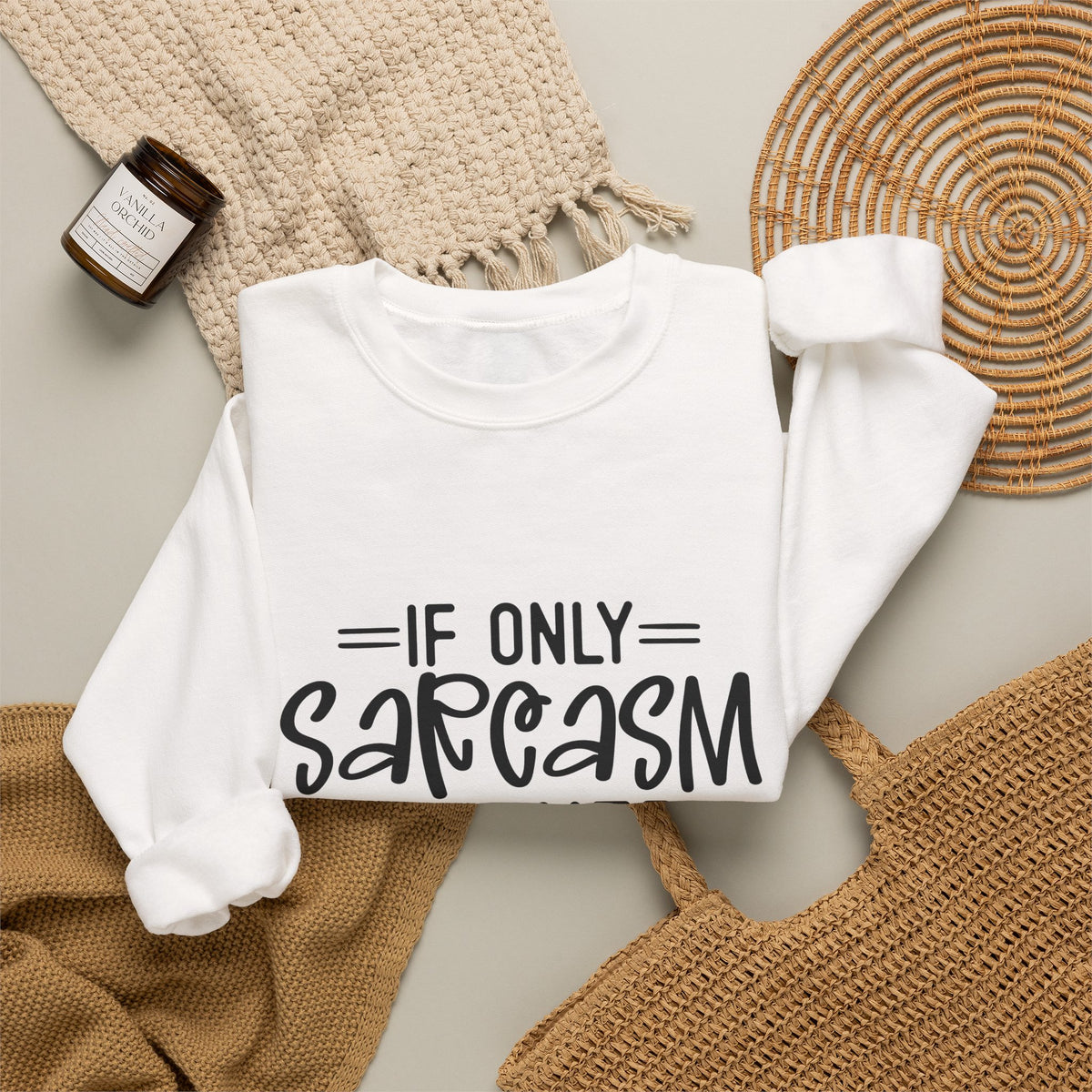 If Only Sarcasm Burned Calories Sweatshirt | Funny Sarcastic Quote