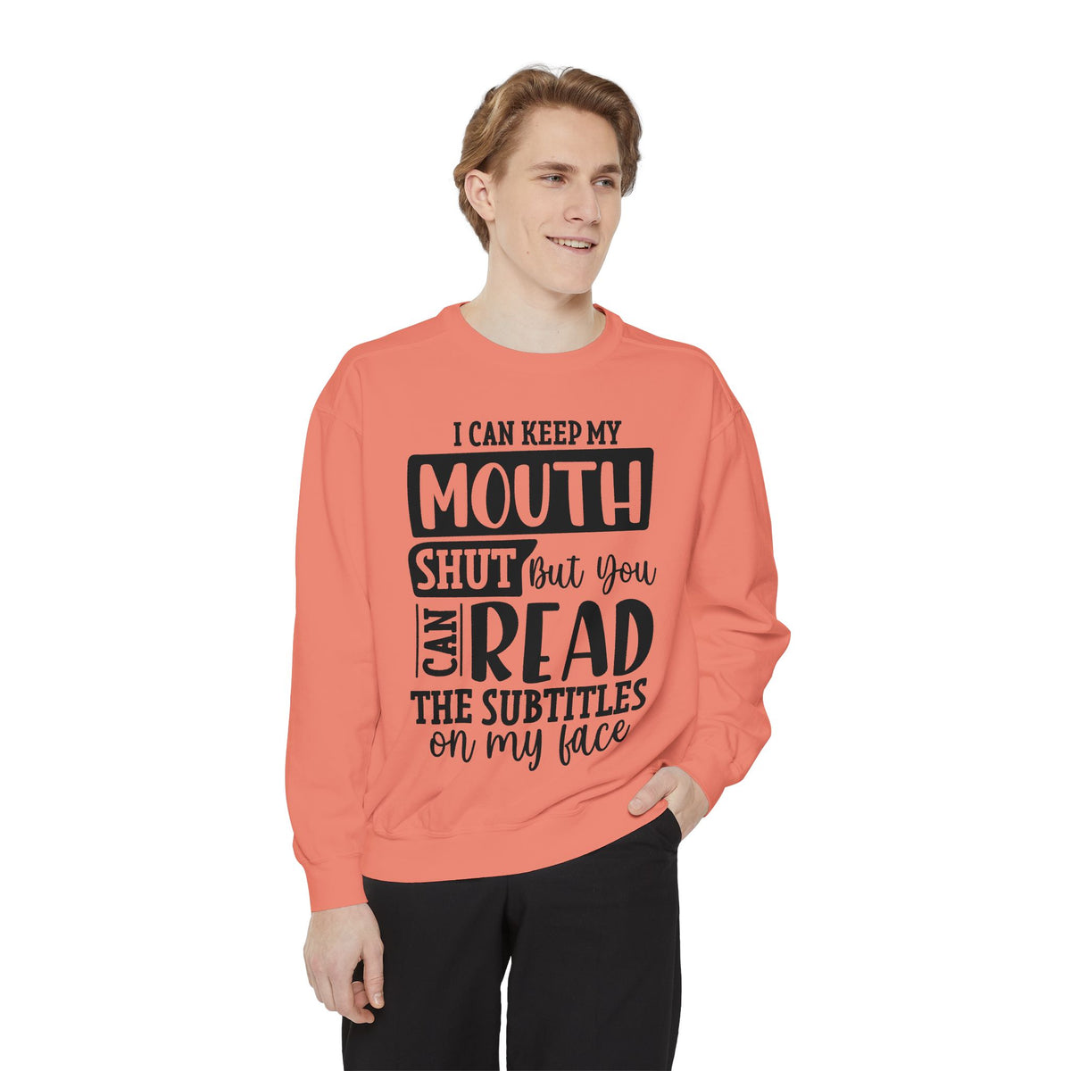 I can keep my mouth shut but you can read the subtitles on my face Sweatshirt | Funny Quote Typography