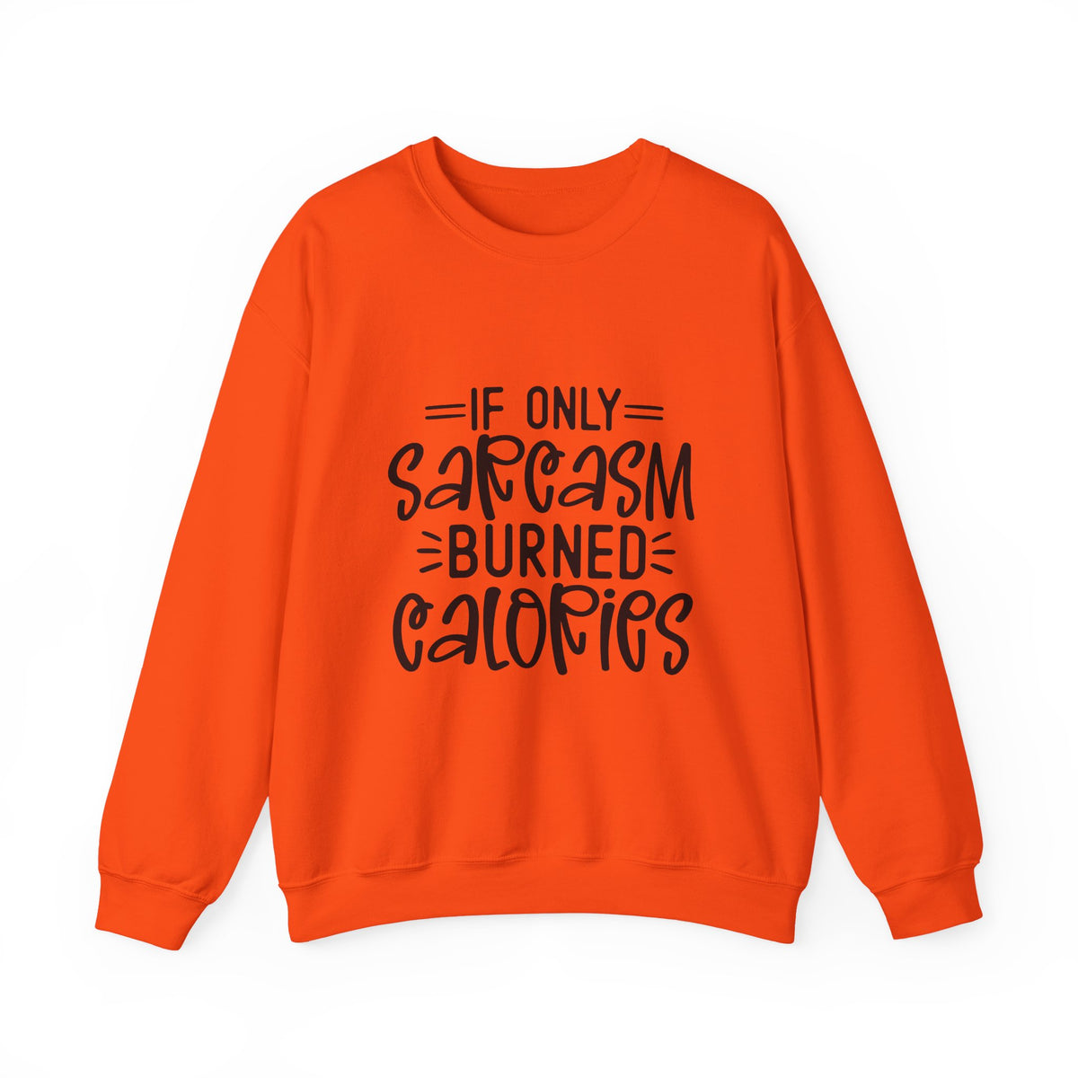 If Only Sarcasm Burned Calories Sweatshirt | Funny Sarcastic Quote