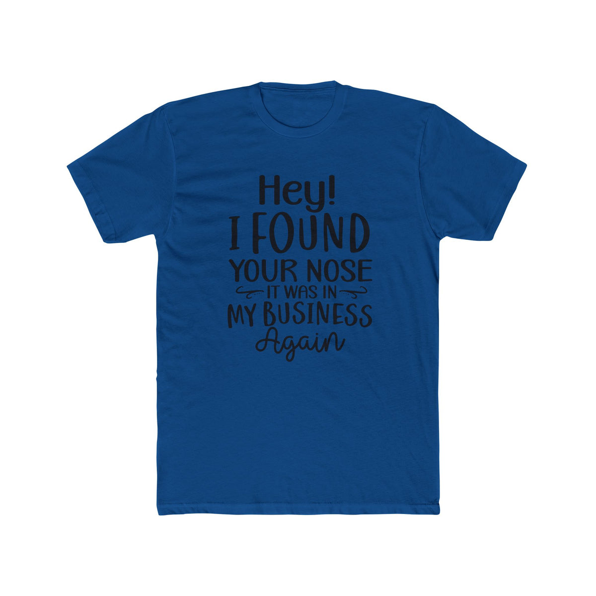 Hey I Found Your Nose Tee | Funny Quote T-Shirt, Sassy Text Shirt