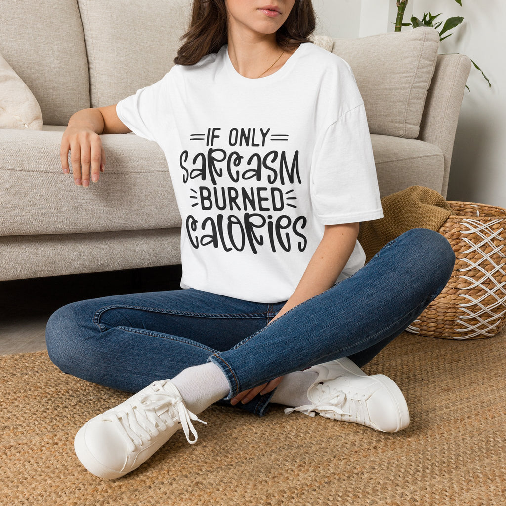 If Only Sarcasm Burned Calories T-Shirt | Sarcastic Quote Tee
