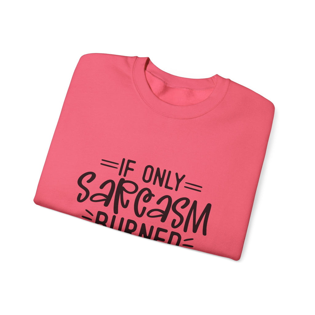 If Only Sarcasm Burned Calories Sweatshirt | Funny Sarcastic Quote