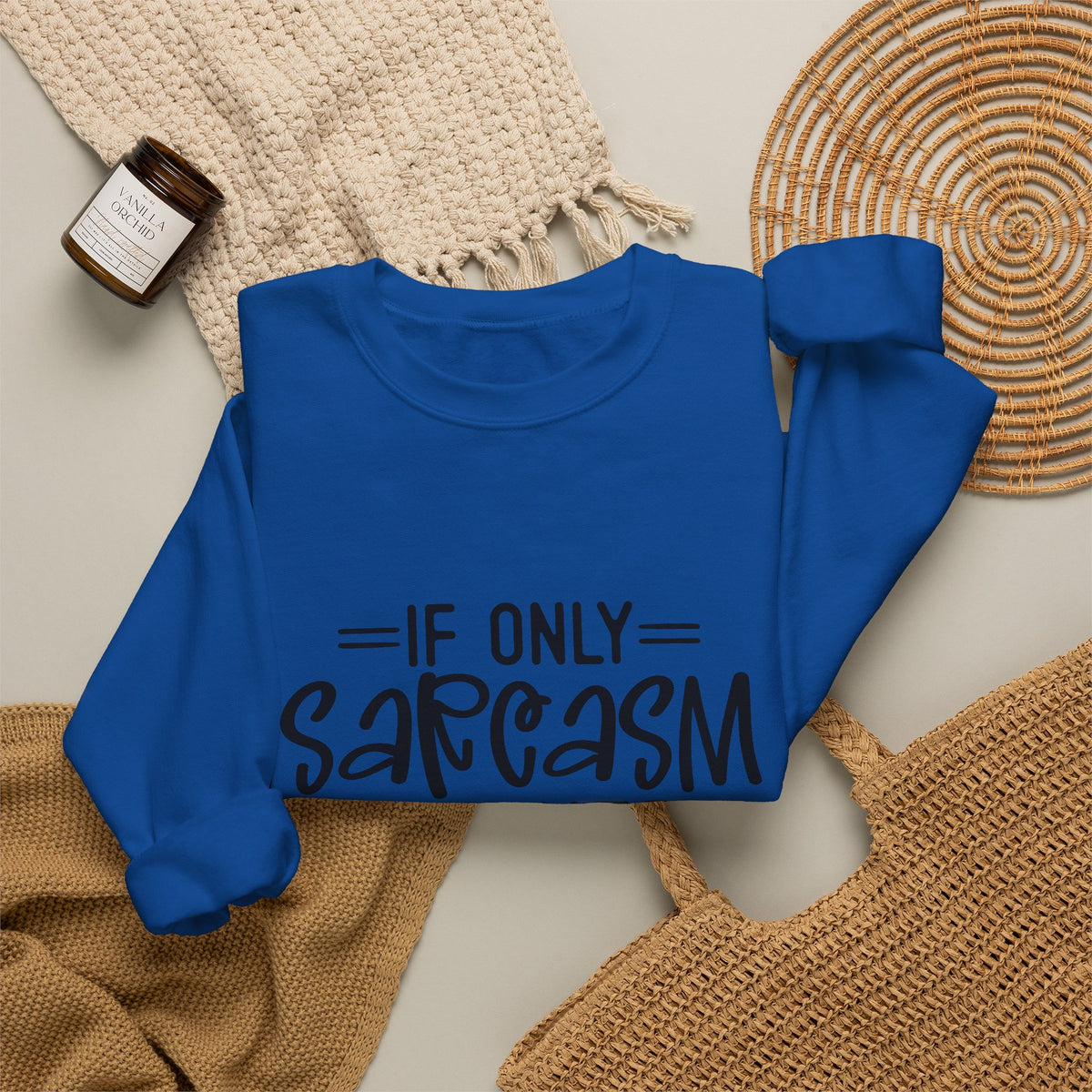 If Only Sarcasm Burned Calories Sweatshirt | Funny Sarcastic Quote