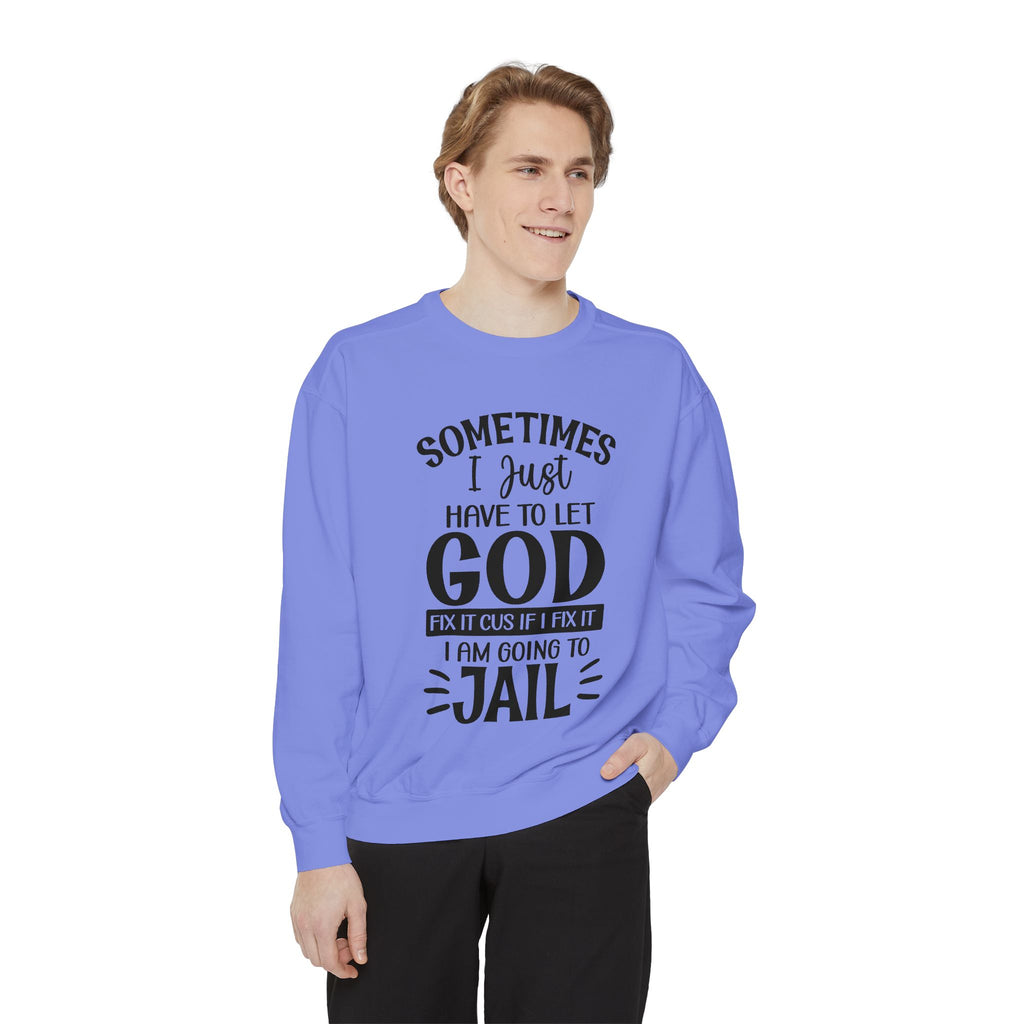 Sometimes I Just Have to Let God Fix It Sweatshirt | Religious Faith Quote