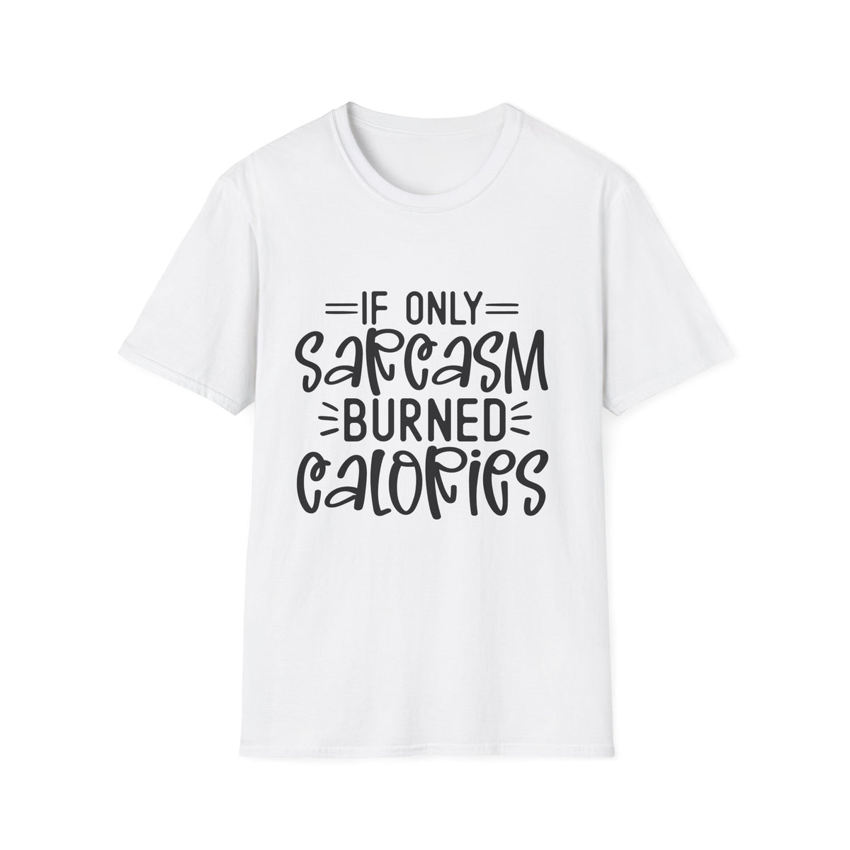 If Only Sarcasm Burned Calories T-Shirt | Sarcastic Quote Tee