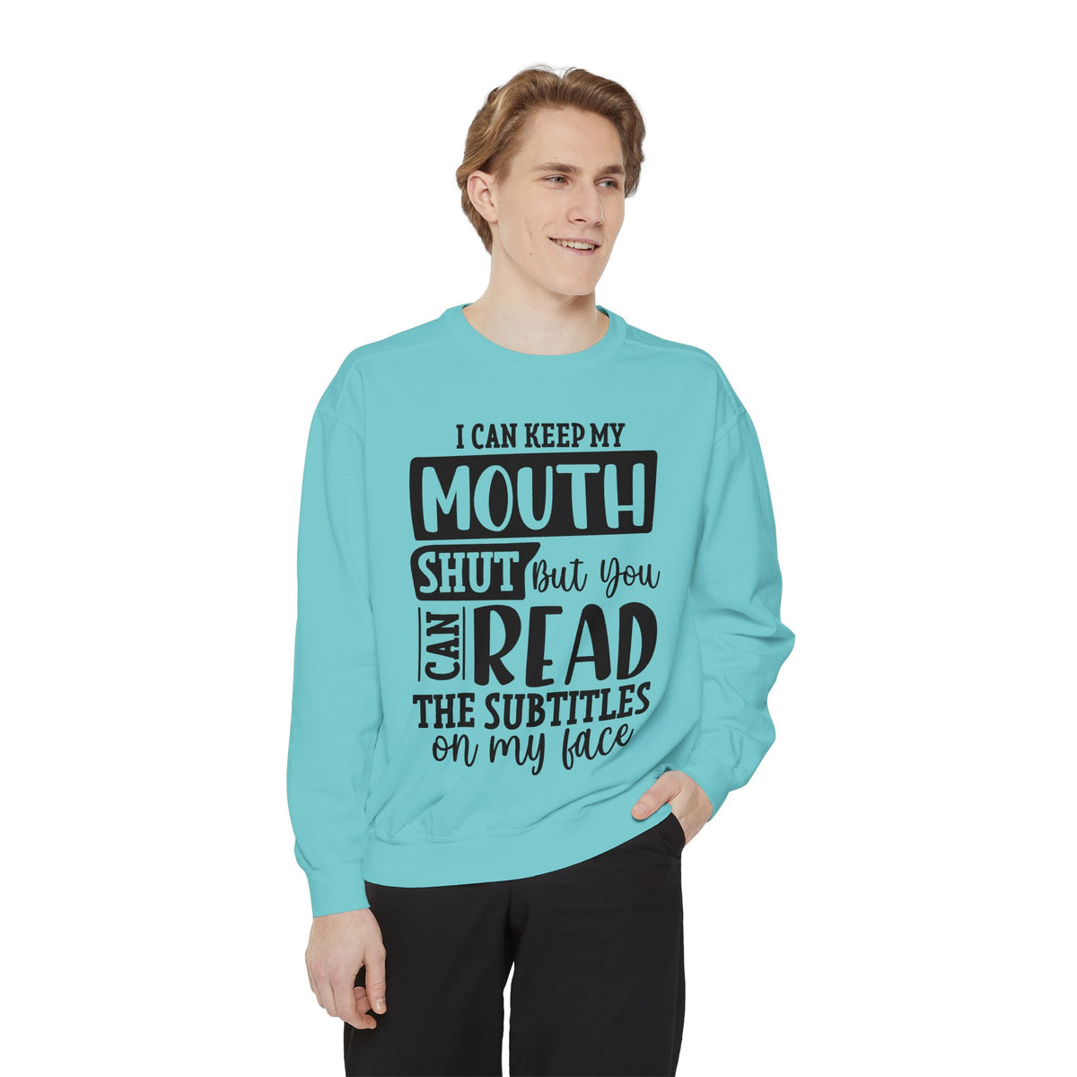 I can keep my mouth shut but you can read the subtitles on my face Sweatshirt | Funny Quote Typography