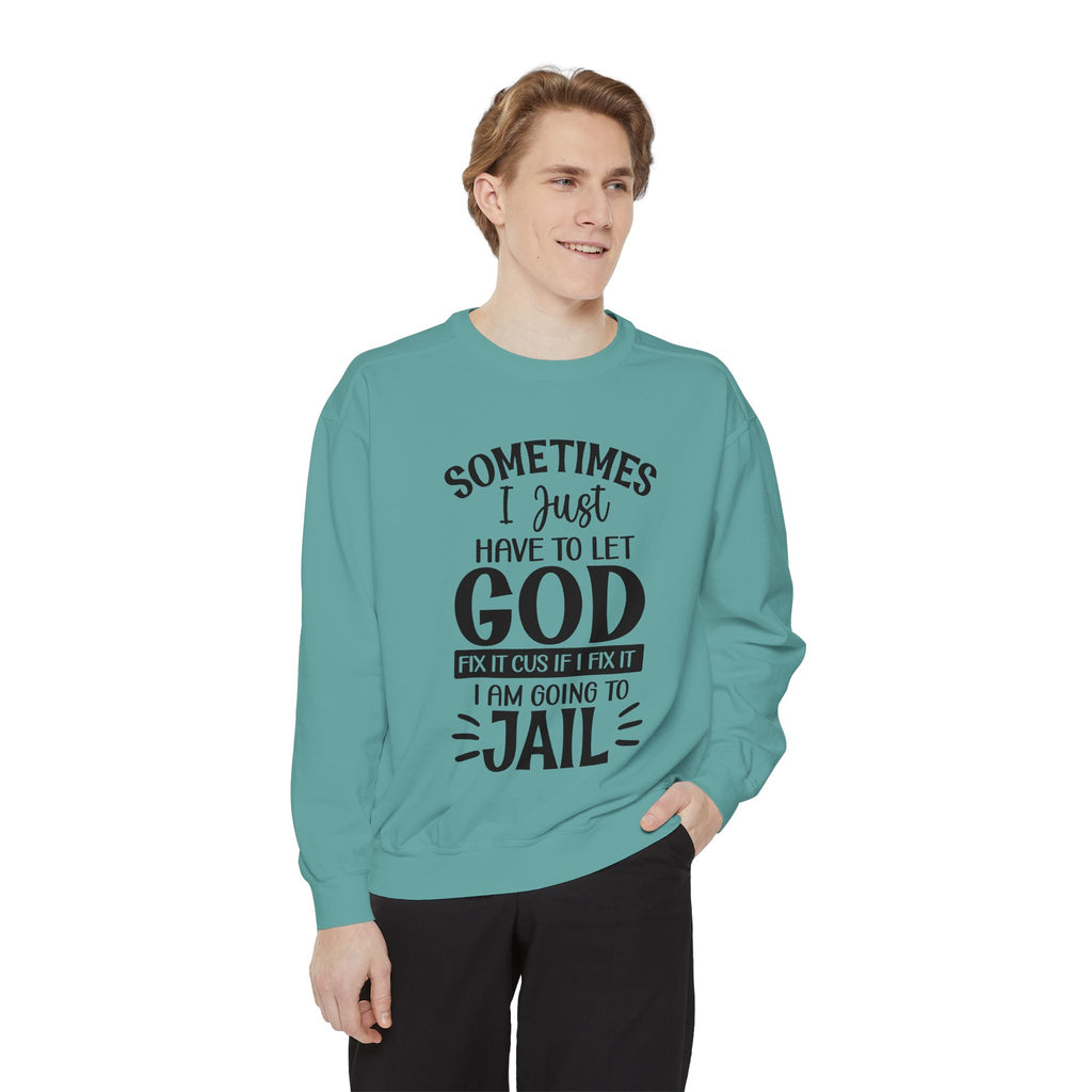 Sometimes I Just Have to Let God Fix It Sweatshirt | Religious Faith Quote