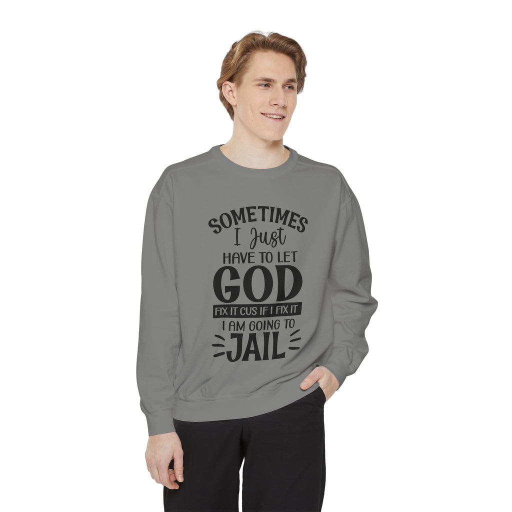 Sometimes I Just Have to Let God Fix It Sweatshirt | Religious Faith Quote