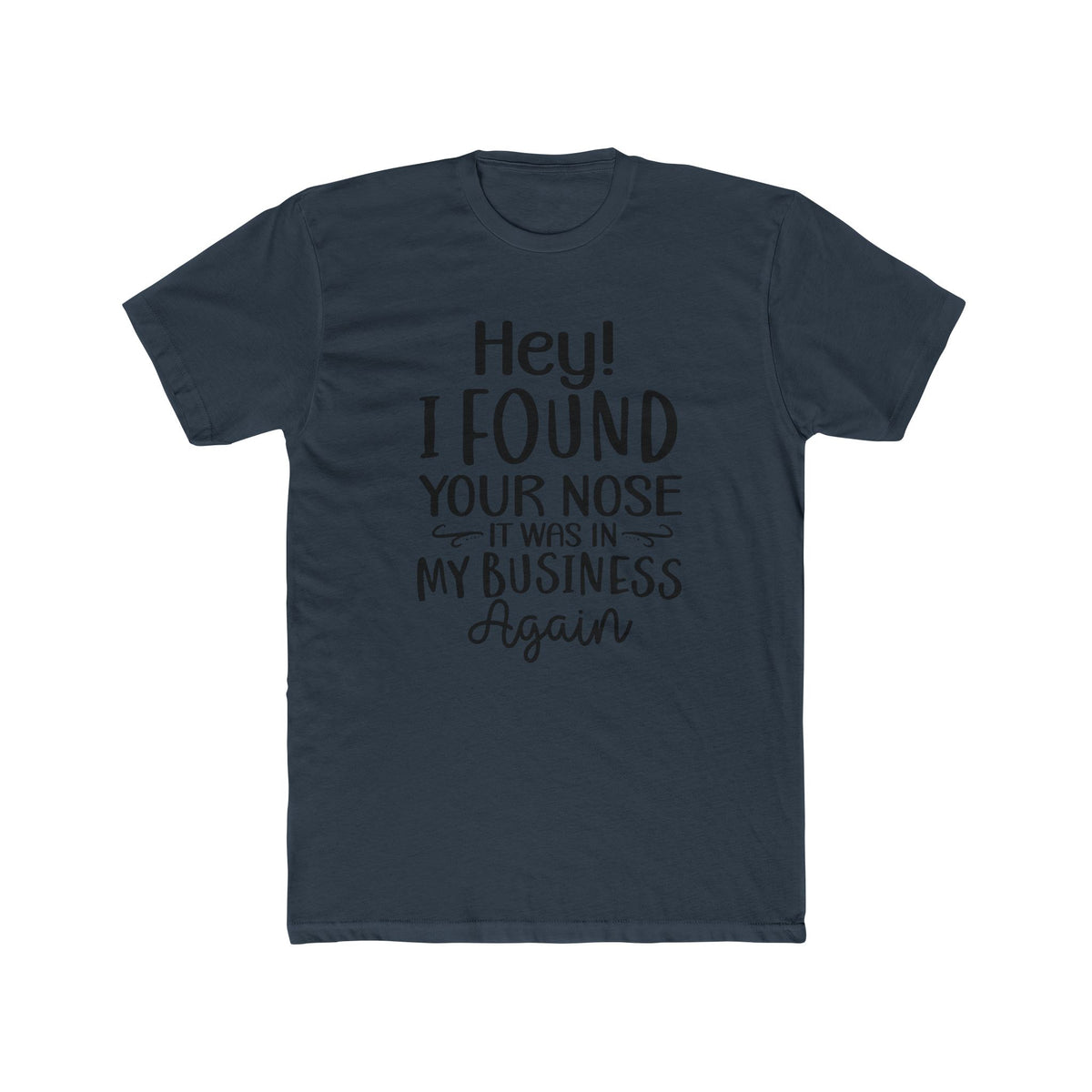 Hey I Found Your Nose Tee | Funny Quote T-Shirt, Sassy Text Shirt