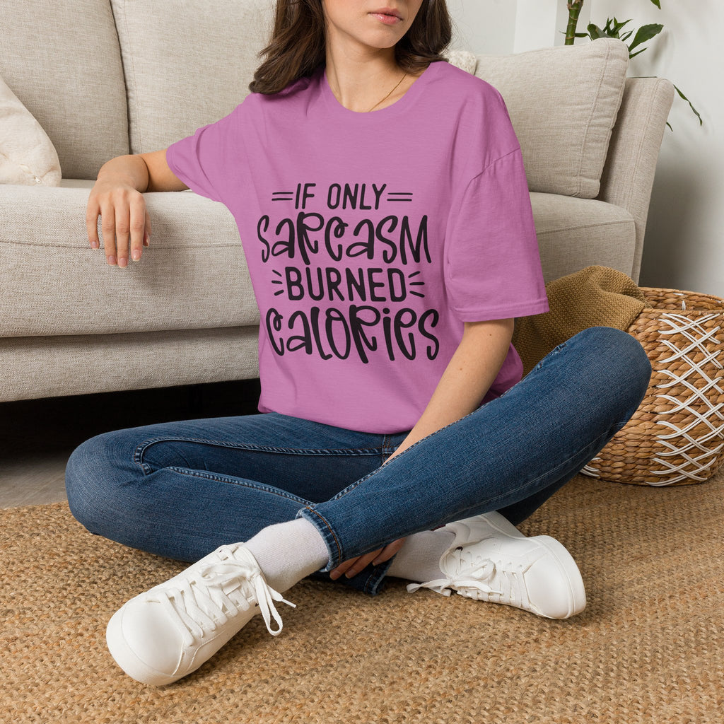 If Only Sarcasm Burned Calories T-Shirt | Sarcastic Quote Tee