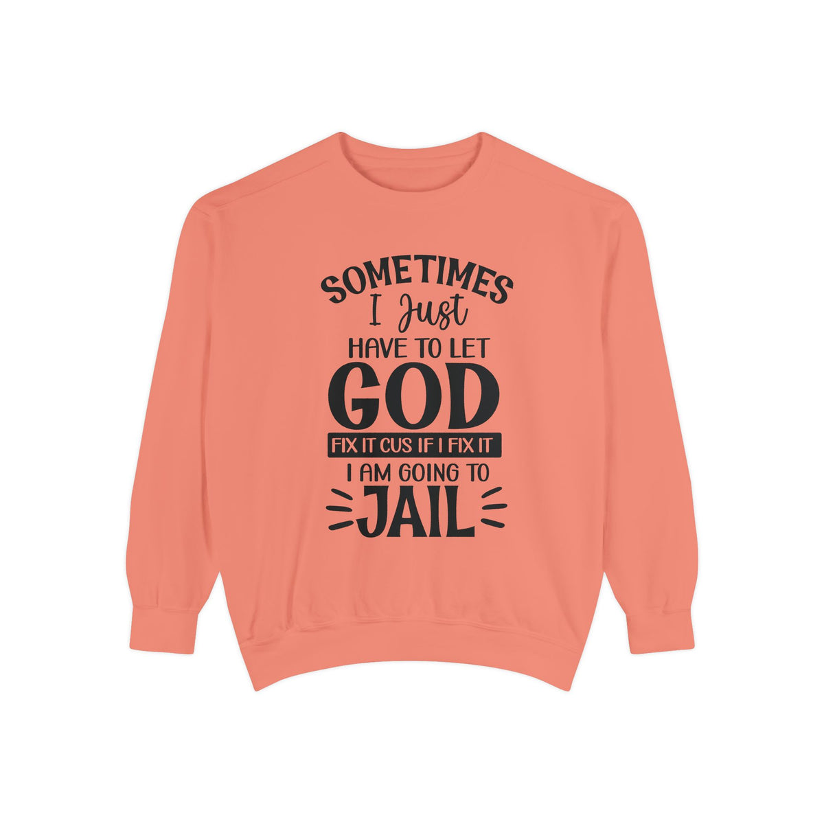 Sometimes I Just Have to Let God Fix It Sweatshirt | Religious Faith Quote