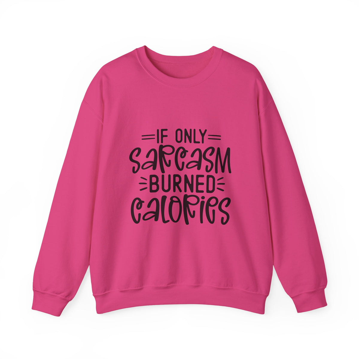 If Only Sarcasm Burned Calories Sweatshirt | Funny Sarcastic Quote