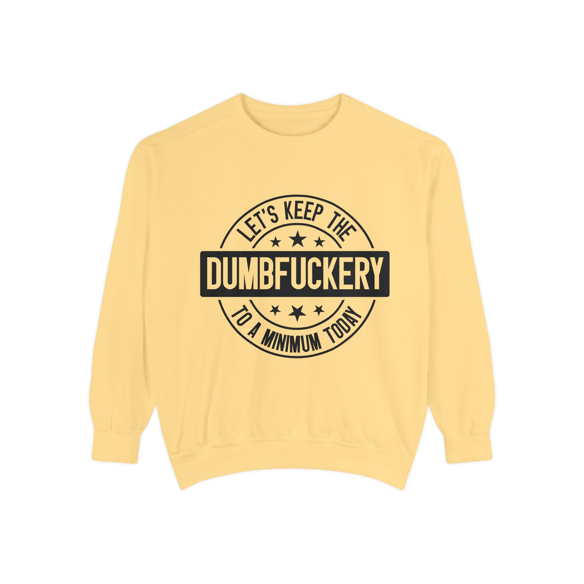 Keep the Dumbfuckery To A Minimum Sweatshirt