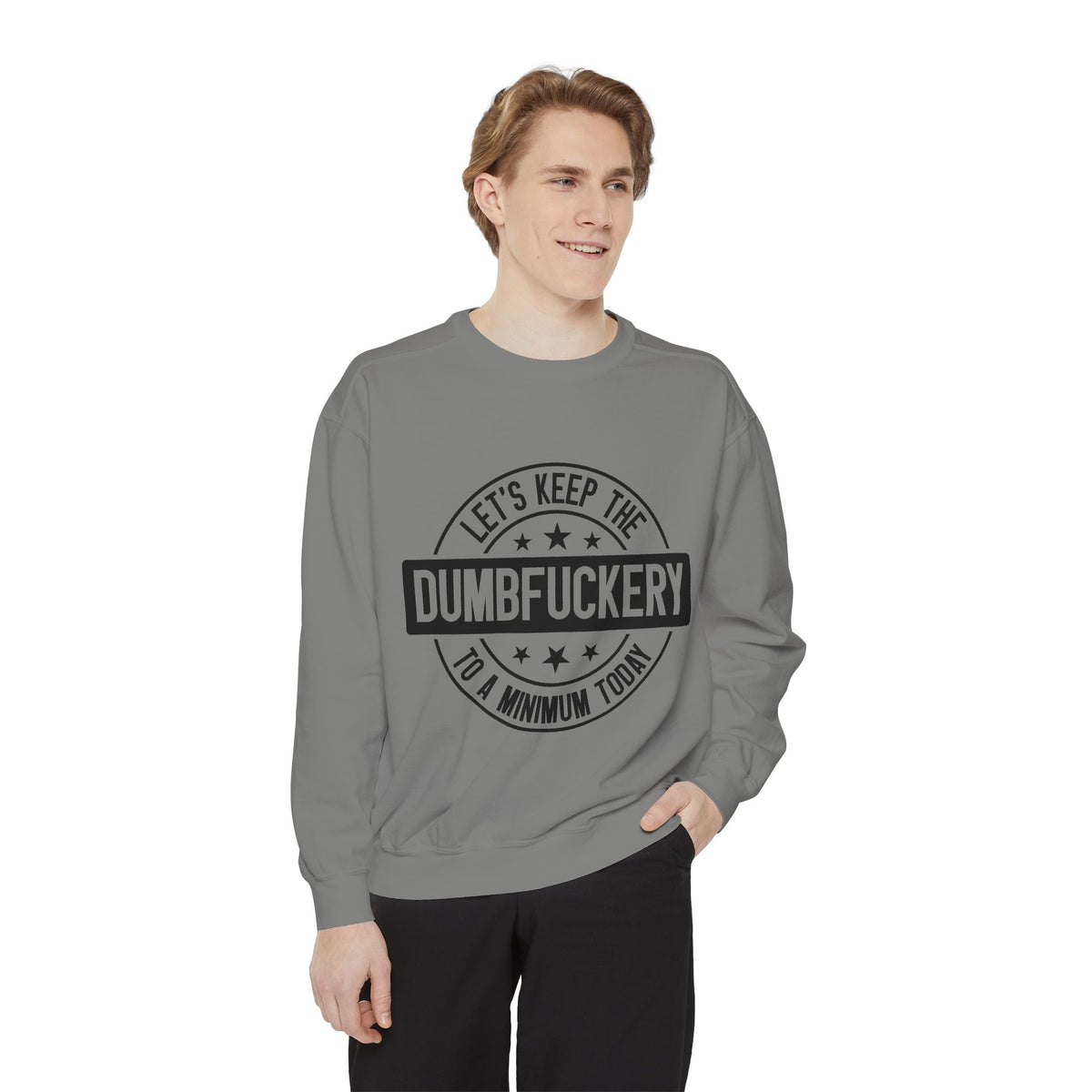 Keep the Dumbfuckery To A Minimum Sweatshirt