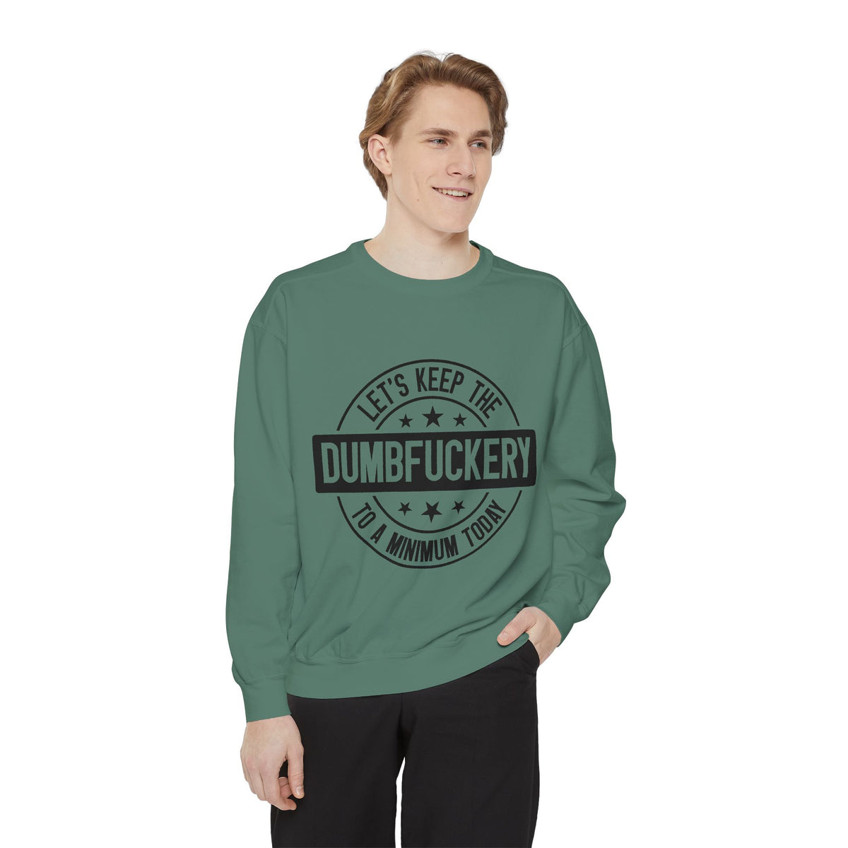 Keep the Dumbfuckery To A Minimum Sweatshirt