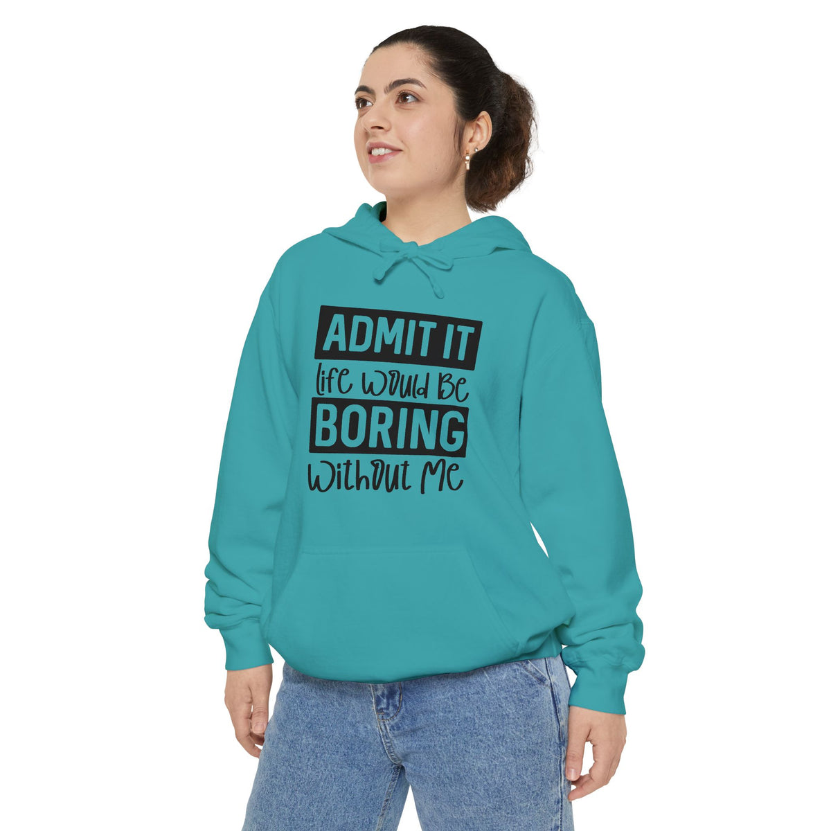 Admit It Life Would Be Boring Without Me Hoodie | Funny Quote Pullover