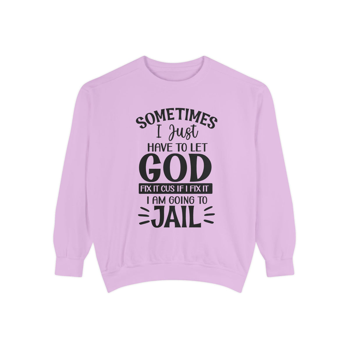 Sometimes I Just Have to Let God Fix It Sweatshirt | Religious Faith Quote