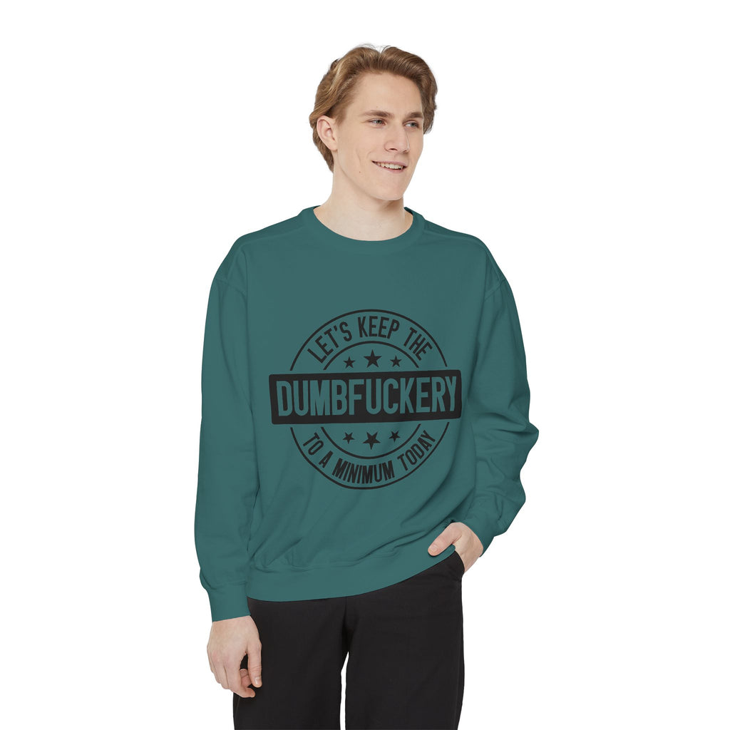 Keep the Dumbfuckery To A Minimum Sweatshirt
