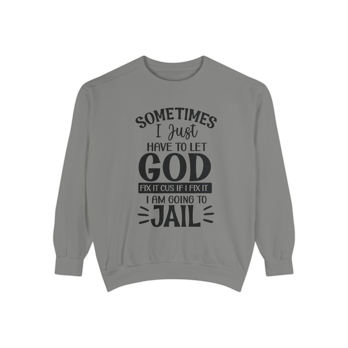 Sometimes I Just Have to Let God Fix It Sweatshirt | Religious Faith Quote