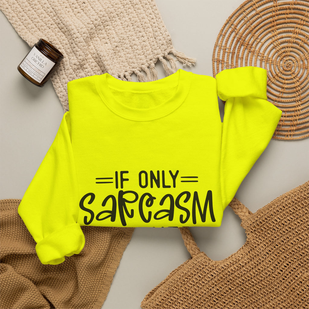 If Only Sarcasm Burned Calories Sweatshirt | Funny Sarcastic Quote