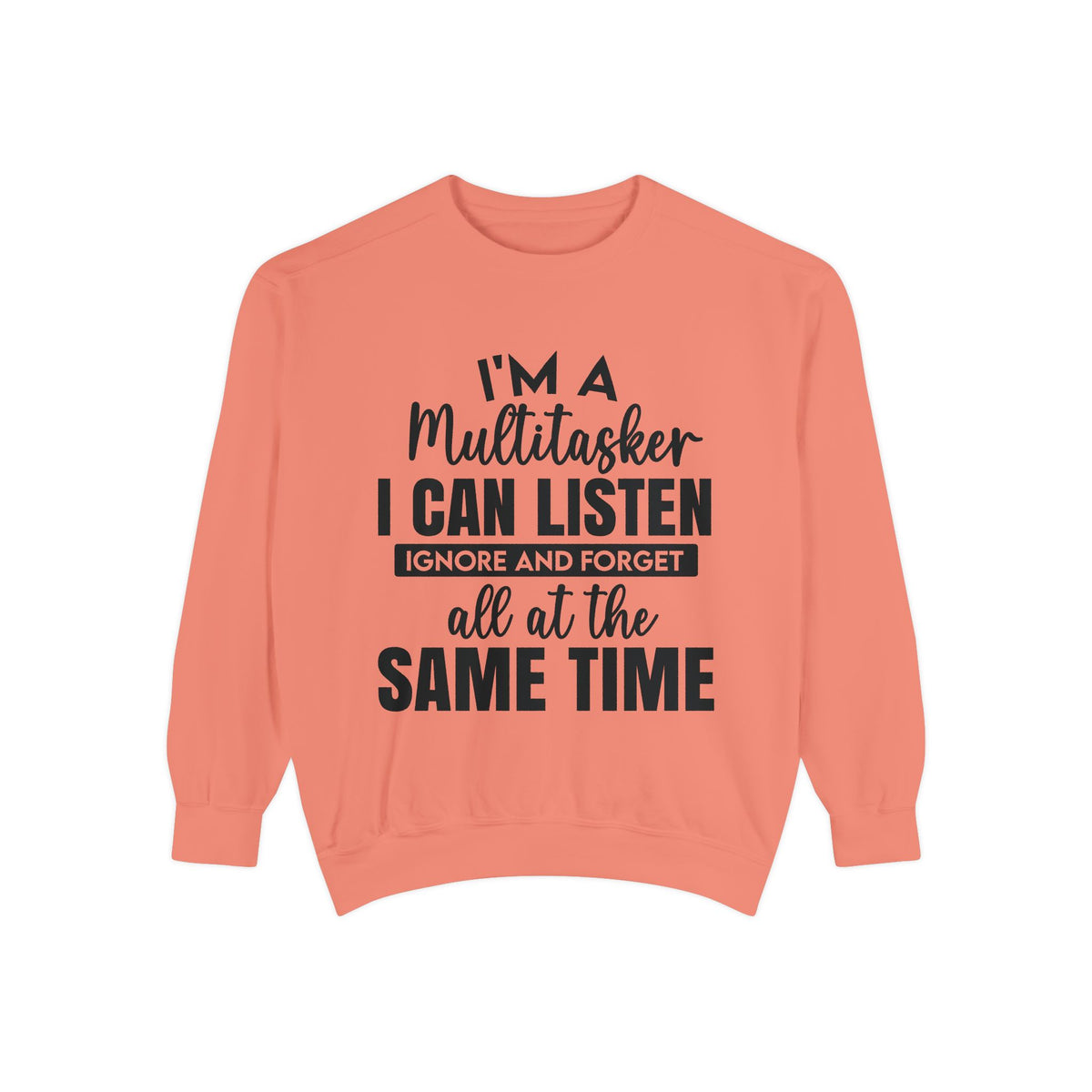 I’m a Multitasker I Can Listen Ignore and Forget Sweatshirt