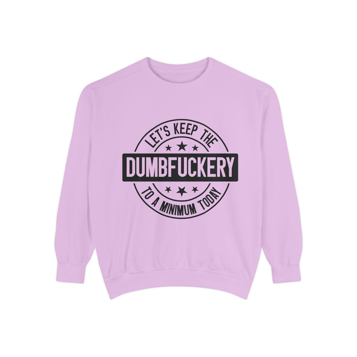Keep the Dumbfuckery To A Minimum Sweatshirt