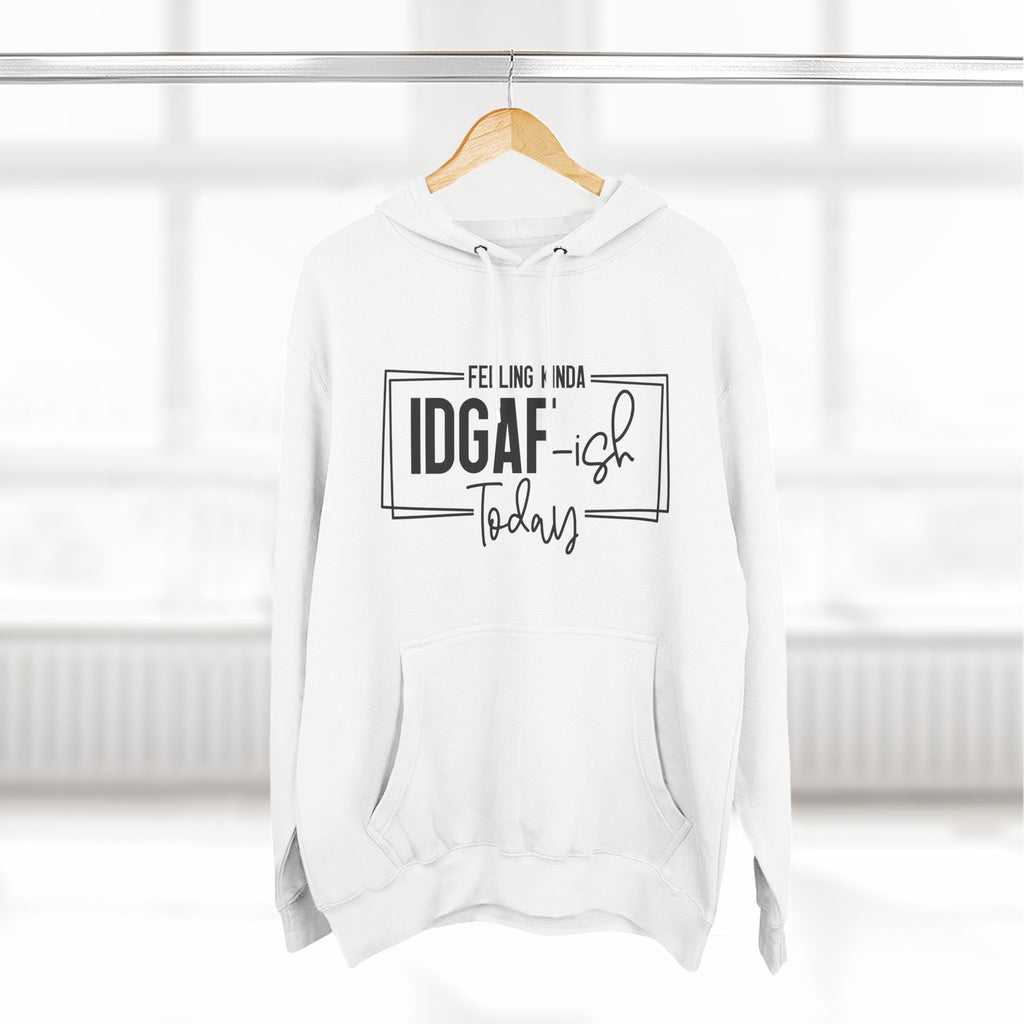 IDGAF-ish Today Hoodie | Graphic Text Casual Pullover