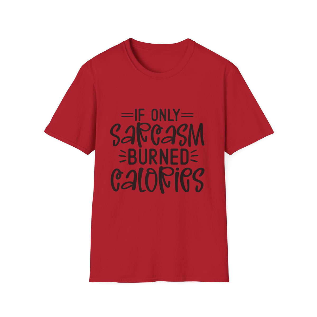 If Only Sarcasm Burned Calories T-Shirt | Sarcastic Quote Tee