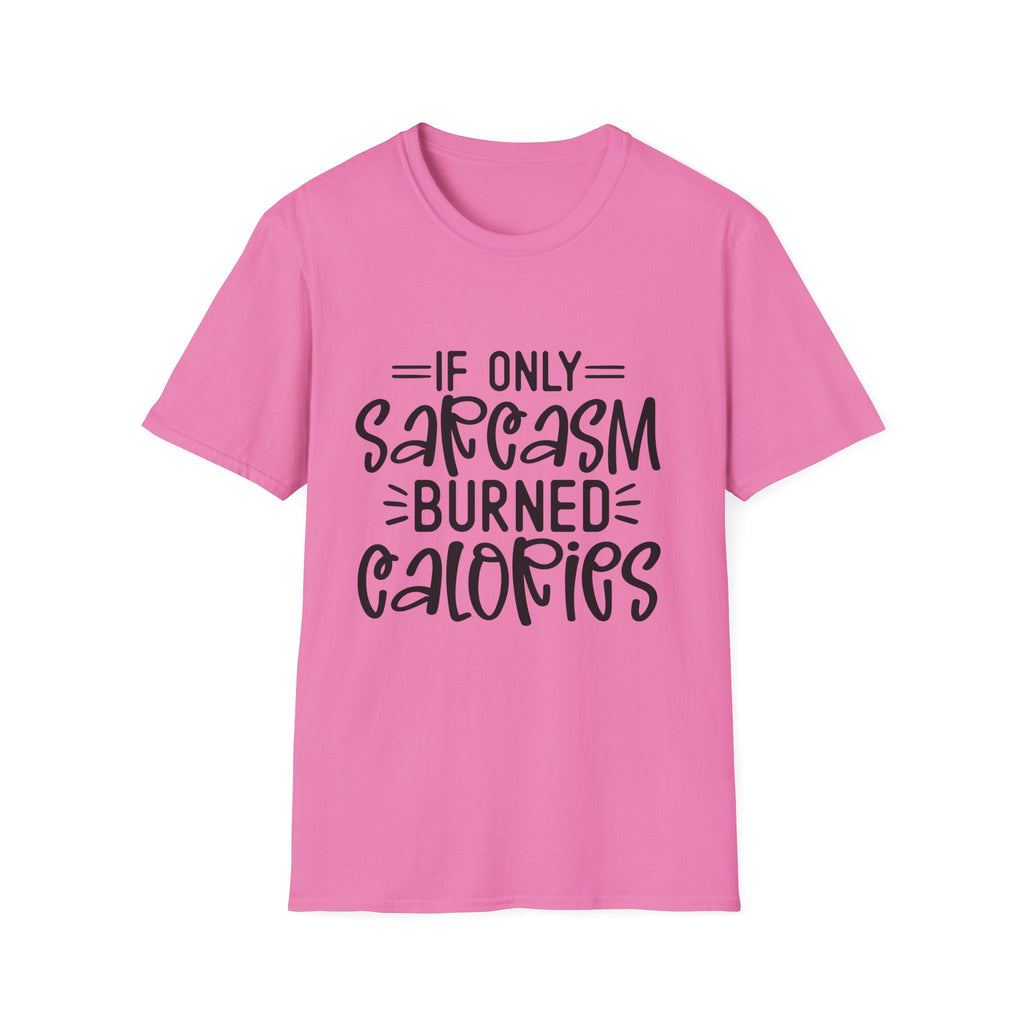 If Only Sarcasm Burned Calories T-Shirt | Sarcastic Quote Tee