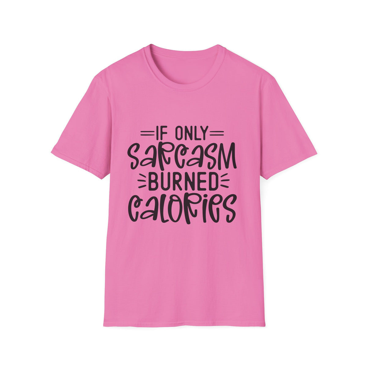 If Only Sarcasm Burned Calories T-Shirt | Sarcastic Quote Tee