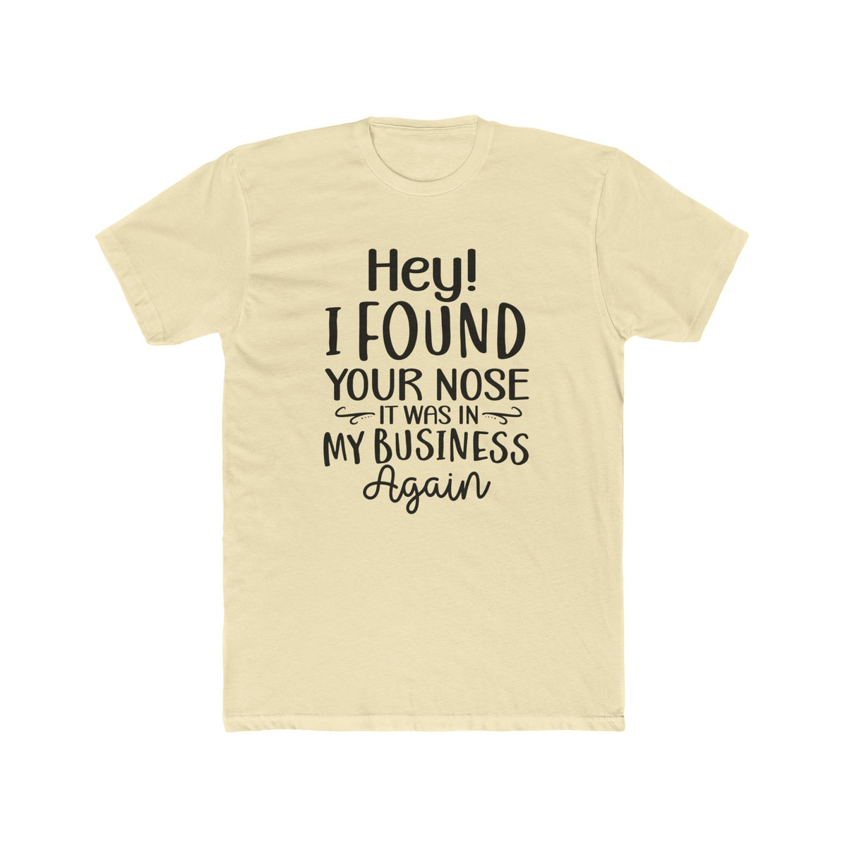 Hey I Found Your Nose Tee | Funny Quote T-Shirt, Sassy Text Shirt