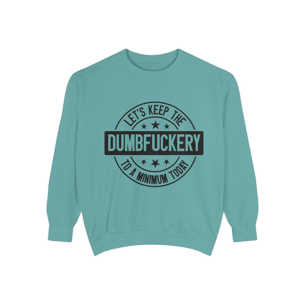 Keep the Dumbfuckery To A Minimum Sweatshirt
