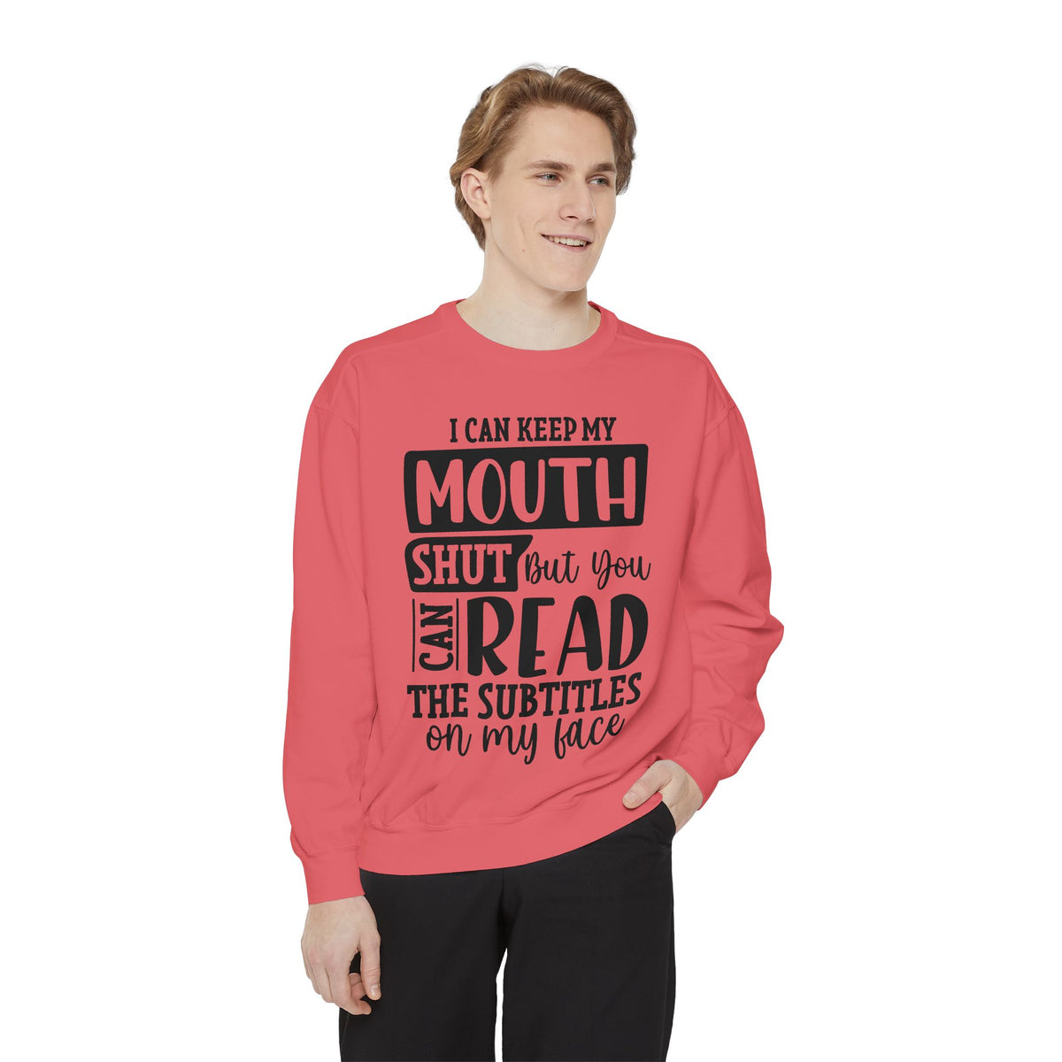 I can keep my mouth shut but you can read the subtitles on my face Sweatshirt | Funny Quote Typography