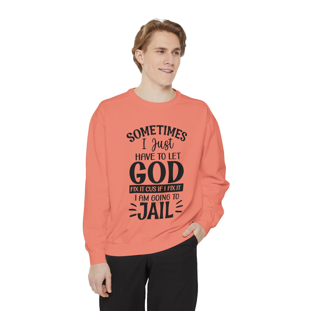 Sometimes I Just Have to Let God Fix It Sweatshirt | Religious Faith Quote