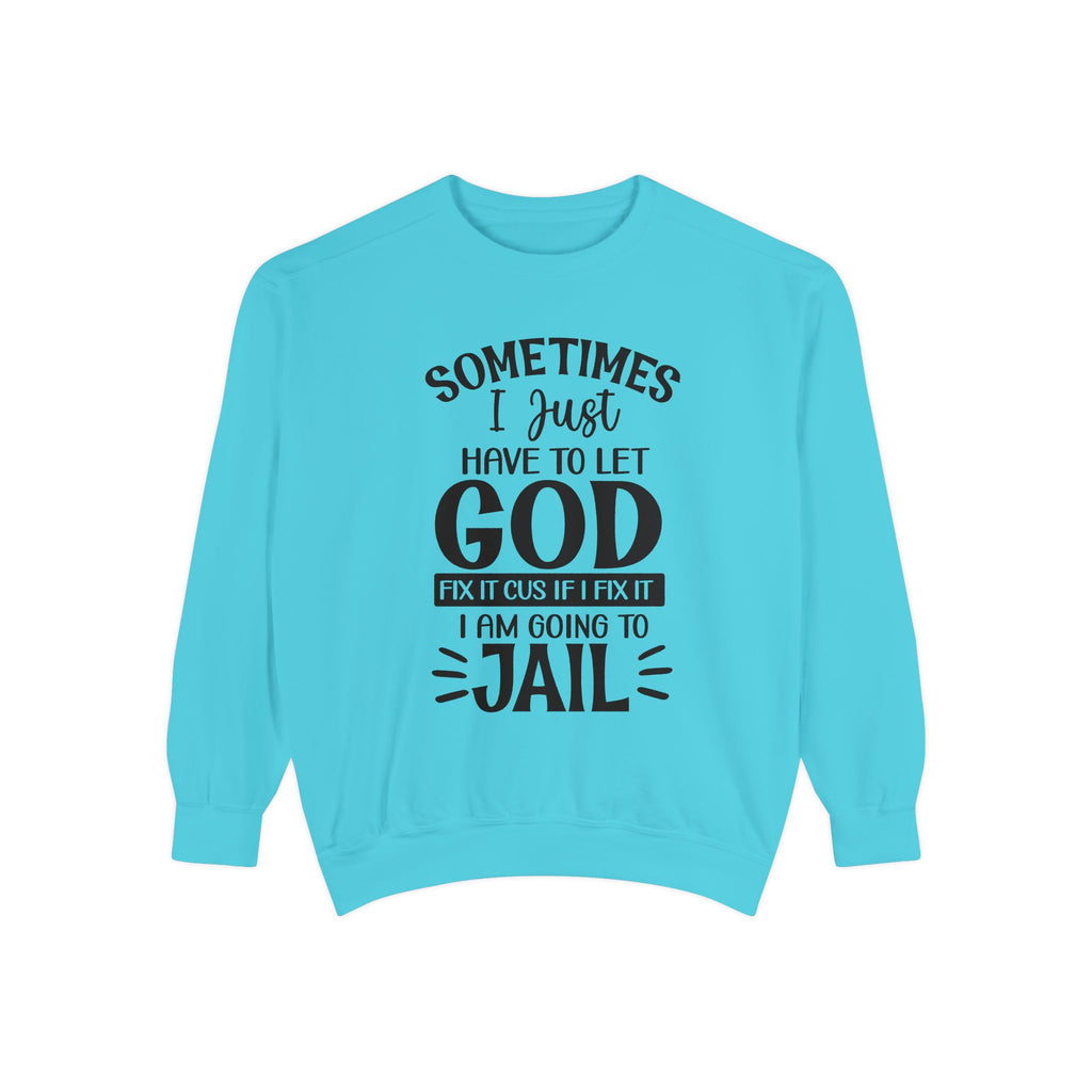 Sometimes I Just Have to Let God Fix It Sweatshirt | Religious Faith Quote