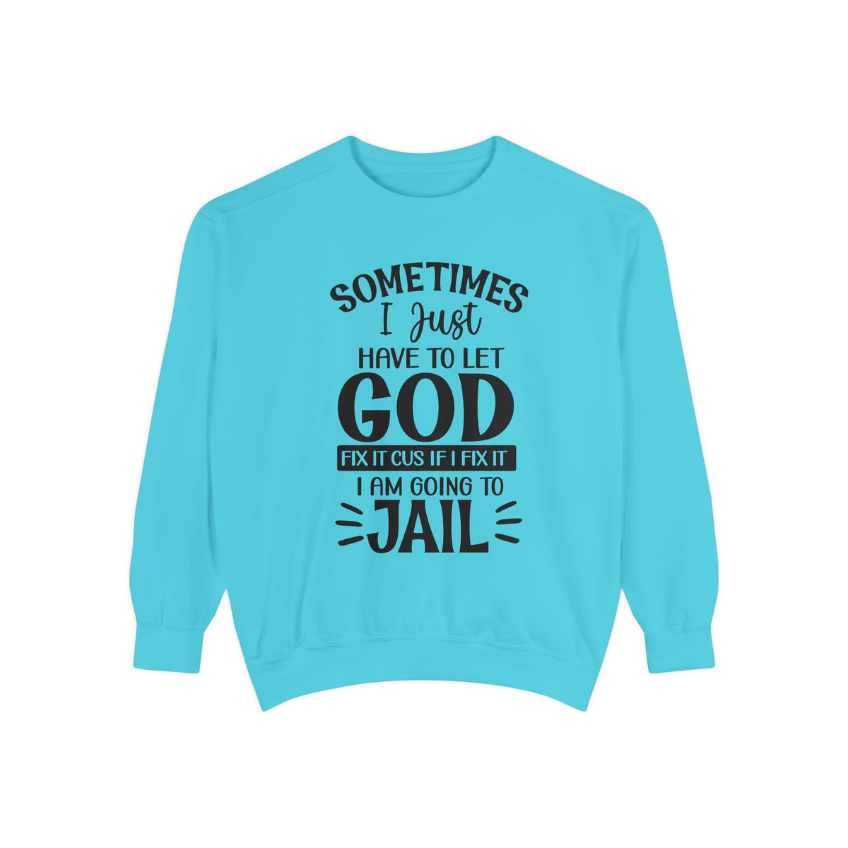 Sometimes I Just Have to Let God Fix It Sweatshirt | Religious Faith Quote