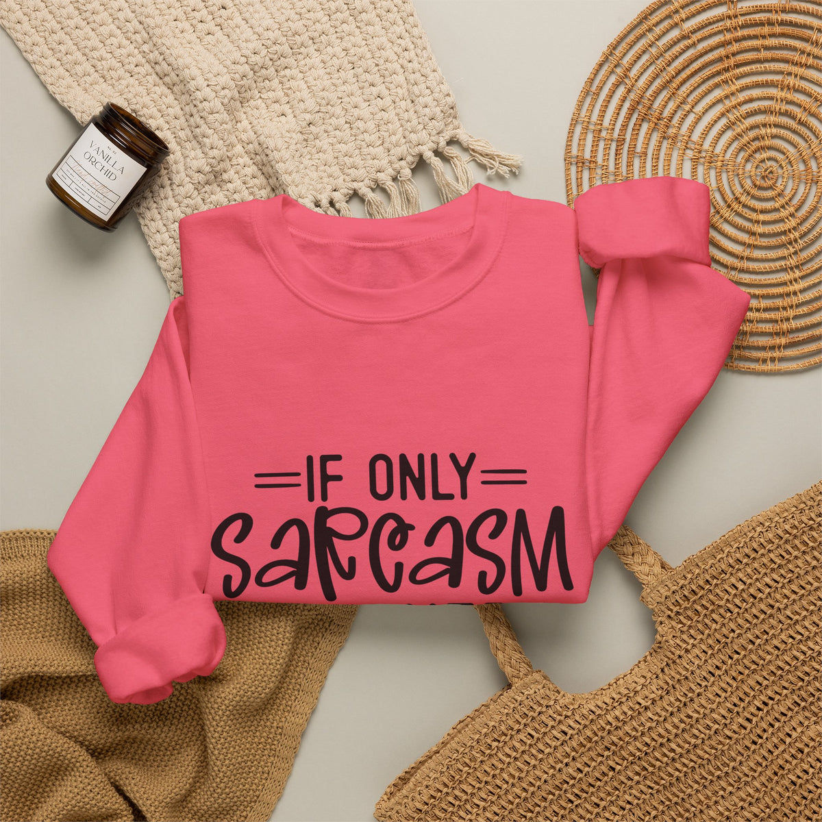 If Only Sarcasm Burned Calories Sweatshirt | Funny Sarcastic Quote