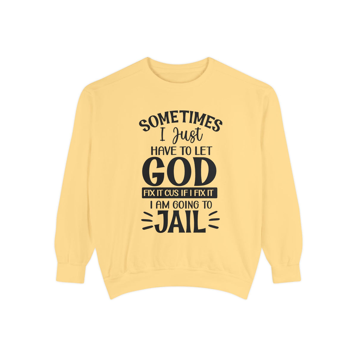 Sometimes I Just Have to Let God Fix It Sweatshirt | Religious Faith Quote