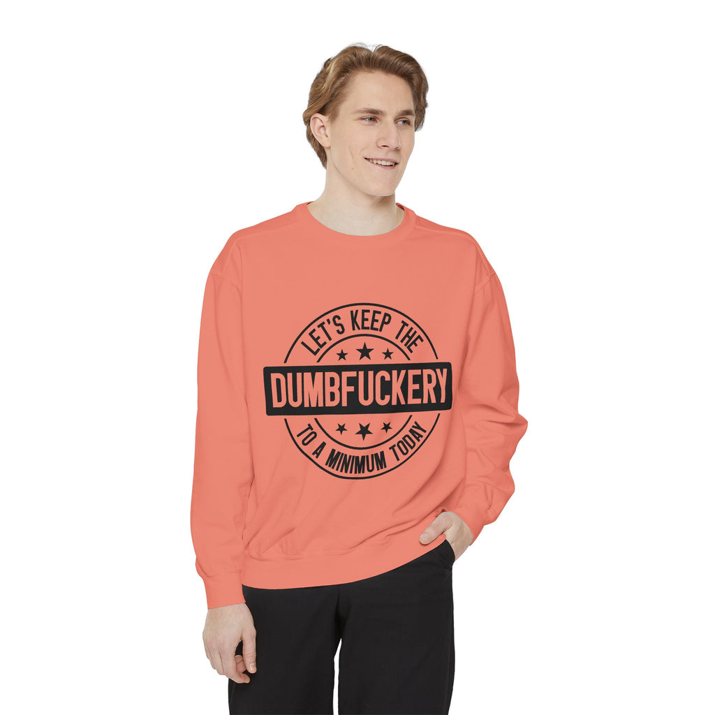 Keep the Dumbfuckery To A Minimum Sweatshirt
