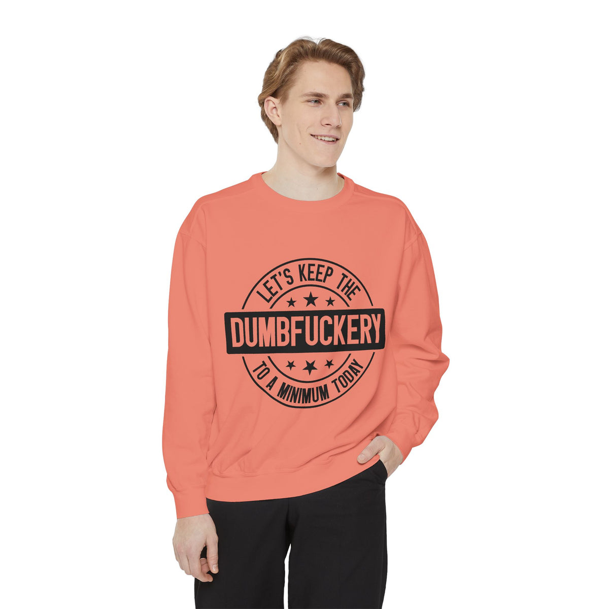 Keep the Dumbfuckery To A Minimum Sweatshirt