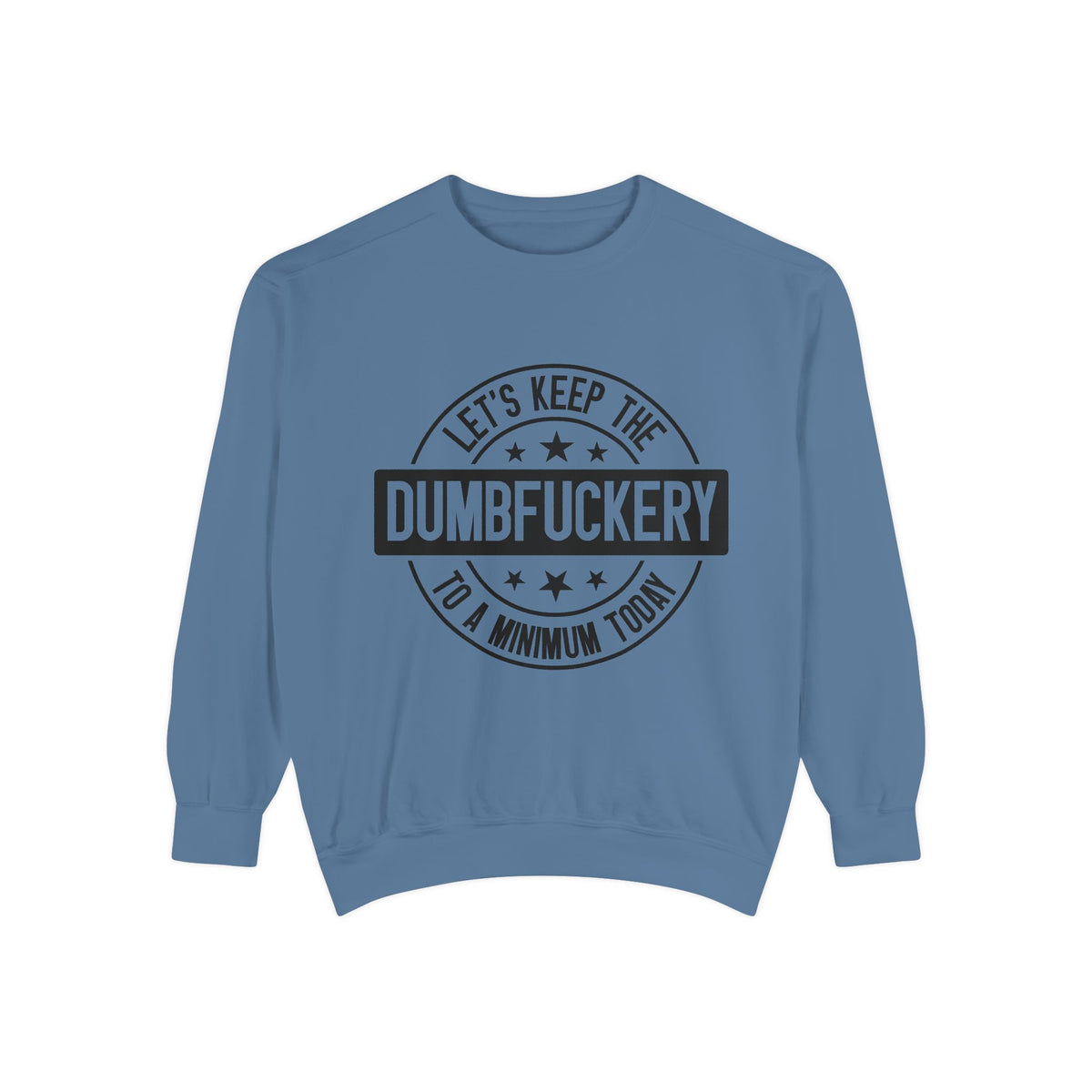 Keep the Dumbfuckery To A Minimum Sweatshirt