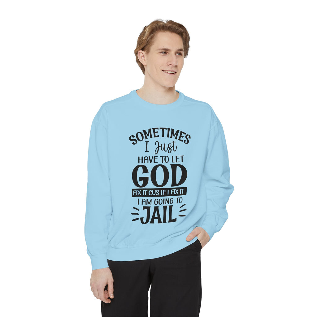 Sometimes I Just Have to Let God Fix It Sweatshirt | Religious Faith Quote
