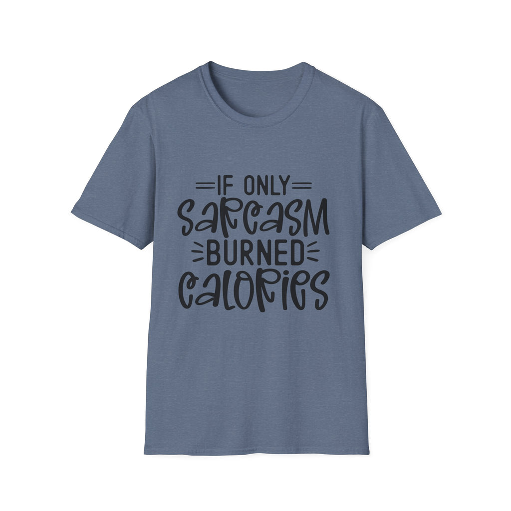 If Only Sarcasm Burned Calories T-Shirt | Sarcastic Quote Tee